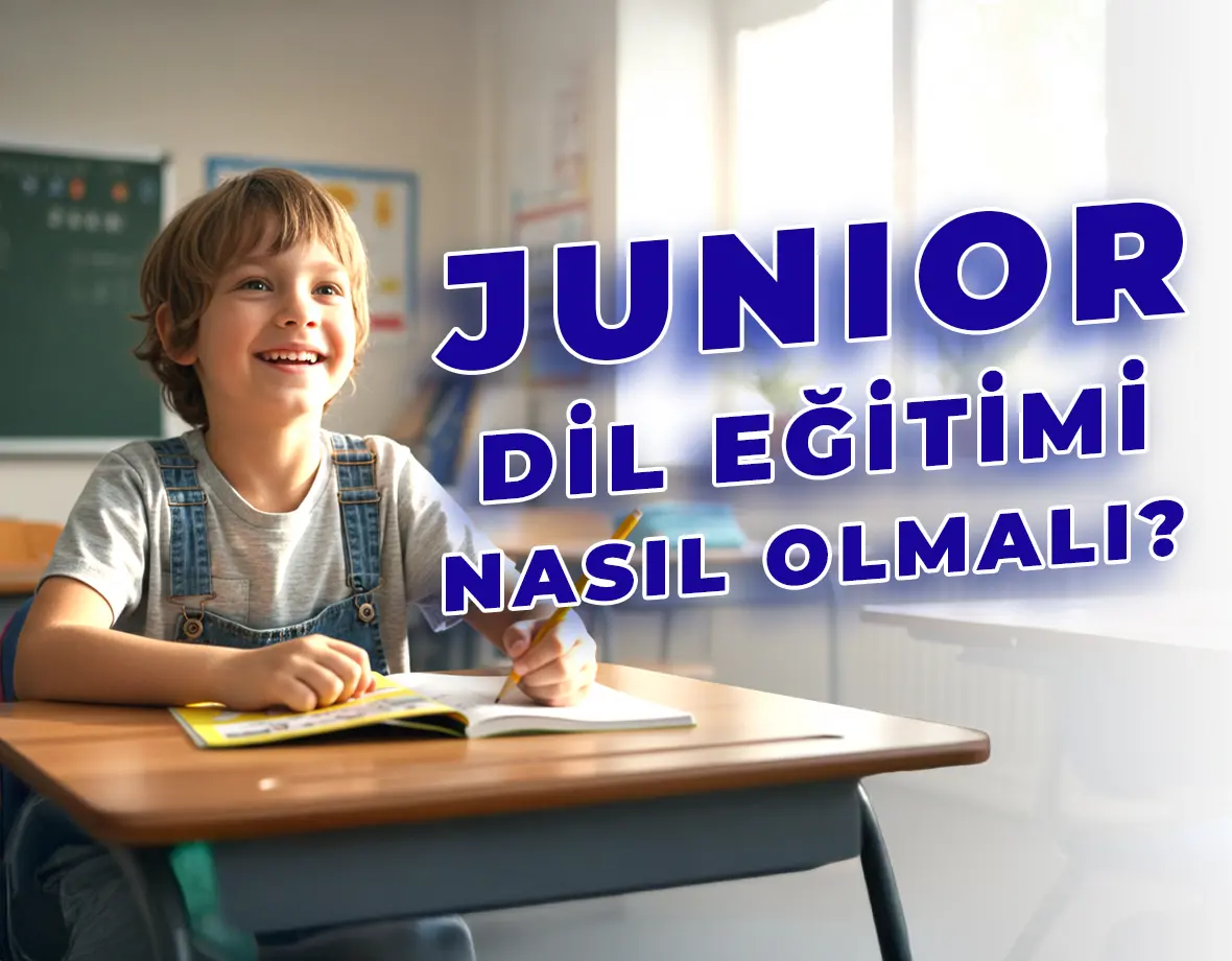 Junior Dil Eğitimi Nasıl Olmalı? | Kavacık İngilizce Kültür