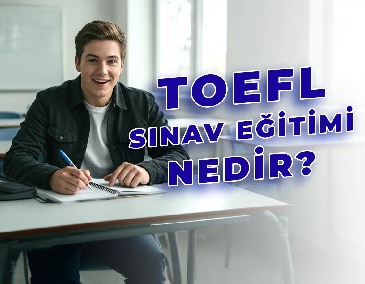 TOEFL Sınav Eğitimi Nedir? | Kavacık İngilizce Kültür